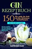GIN Rezeptbuch: Das große Gin Buch mit über 150...