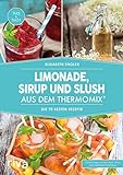 Limonade, Sirup und Slush aus dem Thermomix®: Die...