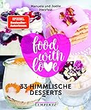 food with love - 33 himmlische Desserts: Rezepte...